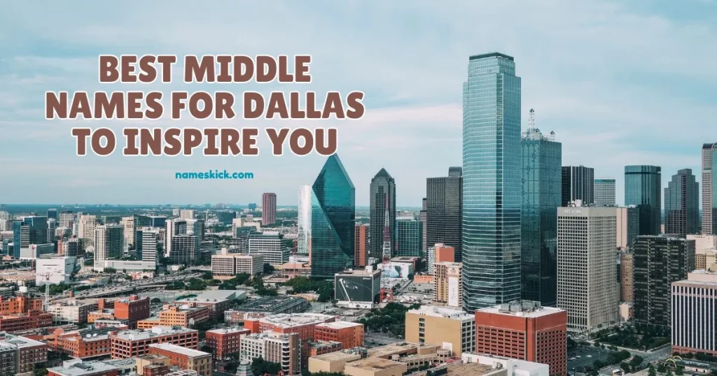 Best Middle Names for Dallas to Inspire You