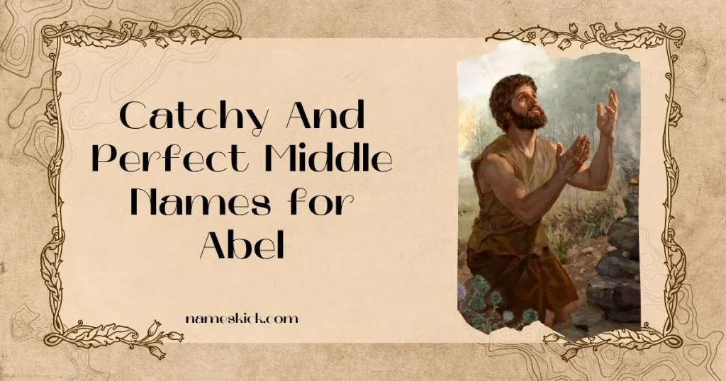 Catchy And Perfect Middle Names for Abel