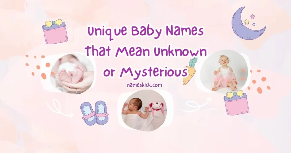 Unique Baby Names That Mean Unknown or Mysterious